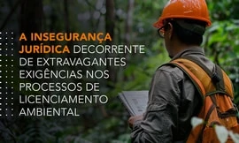 A INSEGURANÇA JURÍDICA DECORRENTE DE EXTRAVAGANTES EXIGÊNCIAS NOS PROCESSOS DE LICENCIAMENTO AMBIENTAL